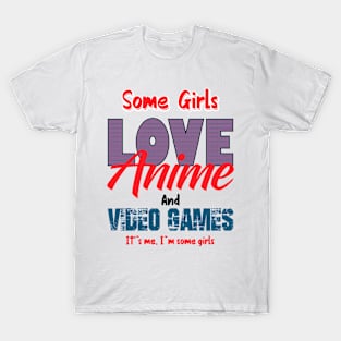 Some girls love anime and video games T-Shirt